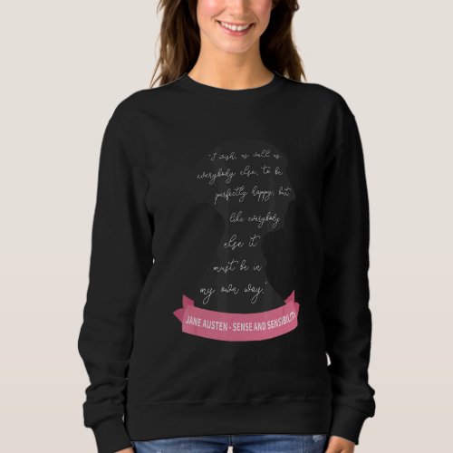 Be Perfectly Happy Jane Austen Quote Sense And Sen Sweatshirt