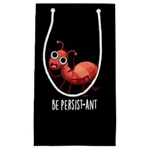 Be Persist-ant Funny Ant Pun Dark BG Small Gift Bag