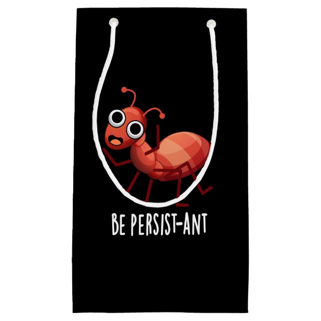 Be Persist-ant Funny Ant Pun Dark BG Small Gift Bag (Front)