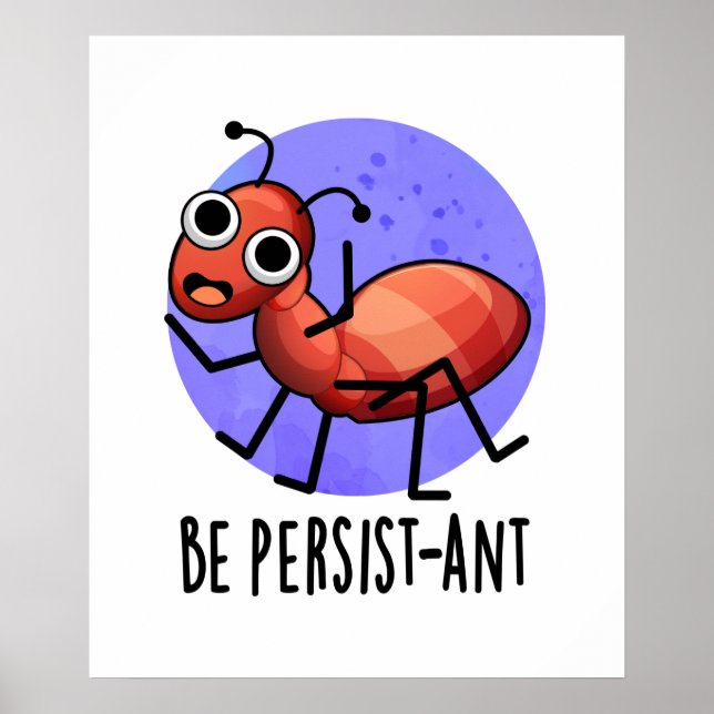 Be Persist-ant Funny Ant Pun  Poster (Front)