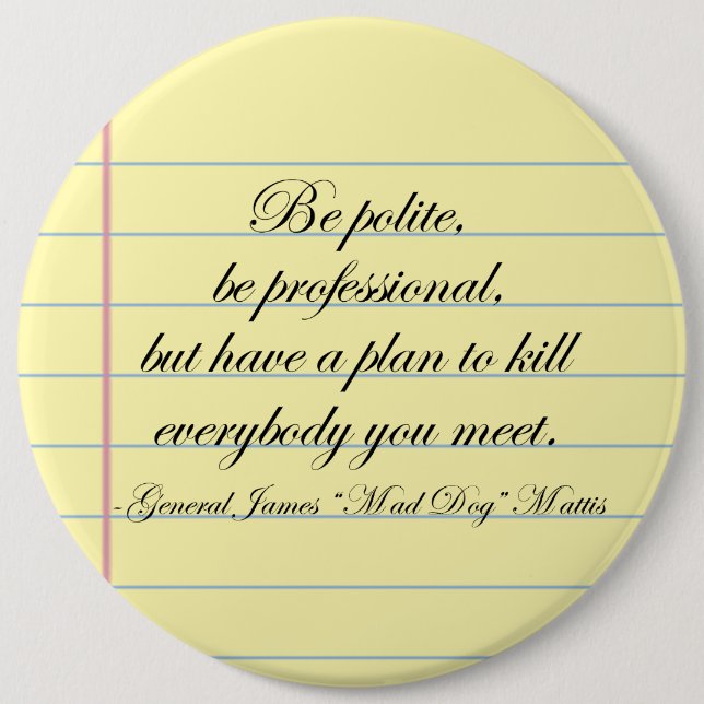 "Be Polite" Gen. Mad Dog Mattis Quote Button (Front)