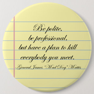 "Be Polite" Gen. Mad Dog Mattis Quote Button