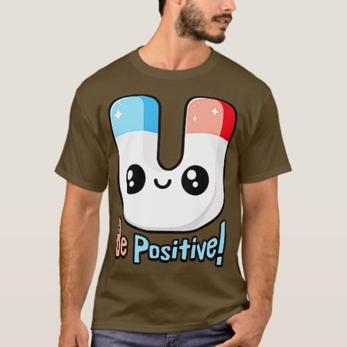 Be Positive Cute Magnet Pun T_Shirt