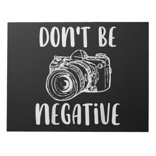 Be Positive Dont Be A Negative Camera Photography Notepad