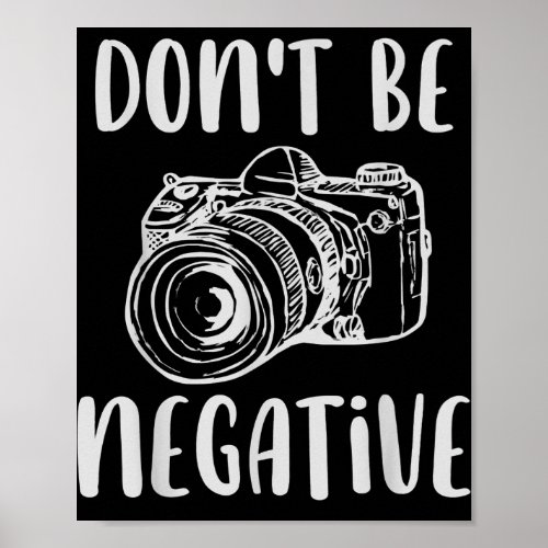 Be Positive Dont Be A Negative Camera Photography Poster