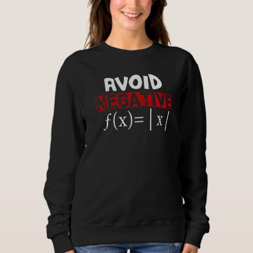 Be Positive F X  X Funny Algebra Mathematics Teach Sweatshirt