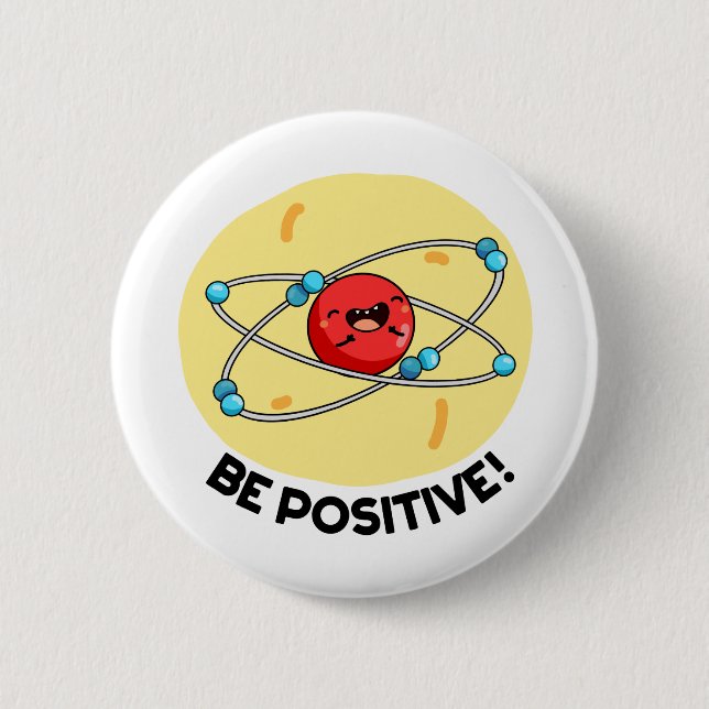 Be Positive Funny Physics Atom Pun  Button (Front)