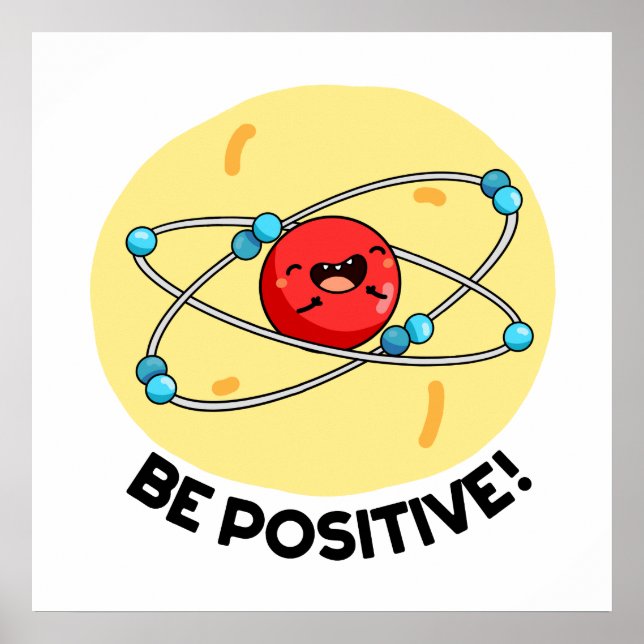 Be Positive Funny Physics Atom Pun  Poster (Front)