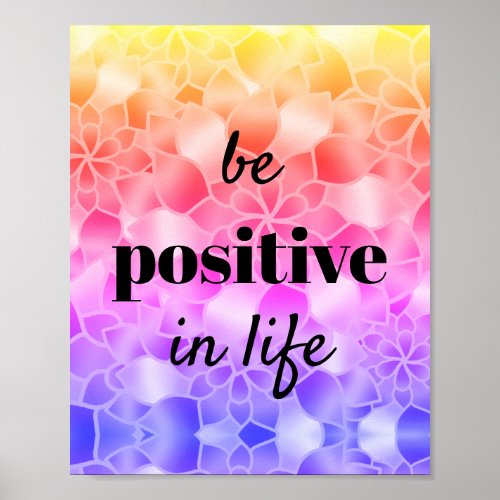 Be Positive Motivational Bright Flowers Poster