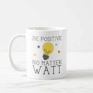 Be Positive No Matter Watt Coffee Mug
