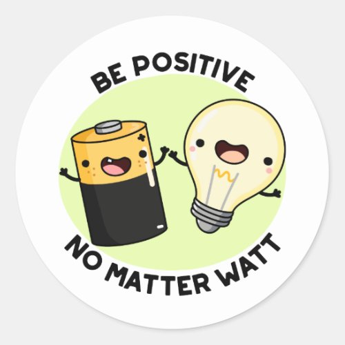 Be Positive No Matter Watt Funny Science Pun Classic Round Sticker