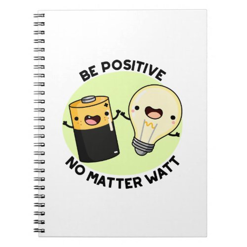 Be Positive No Matter Watt Funny Science Pun Notebook