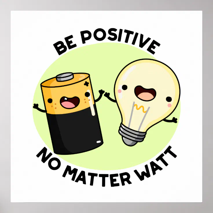Be Positive No Matter Watt Funny Science Pun Poster | Zazzle