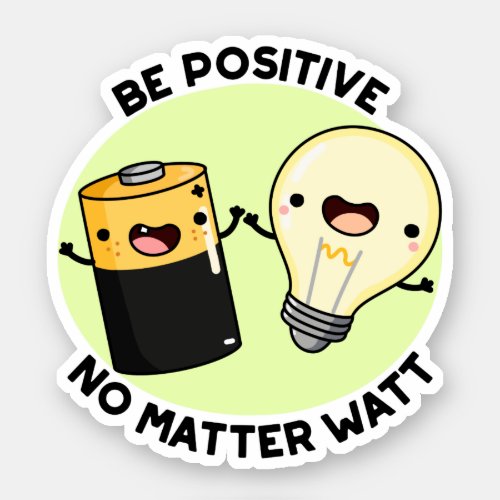 Be Positive No Matter Watt Funny Science Pun Sticker