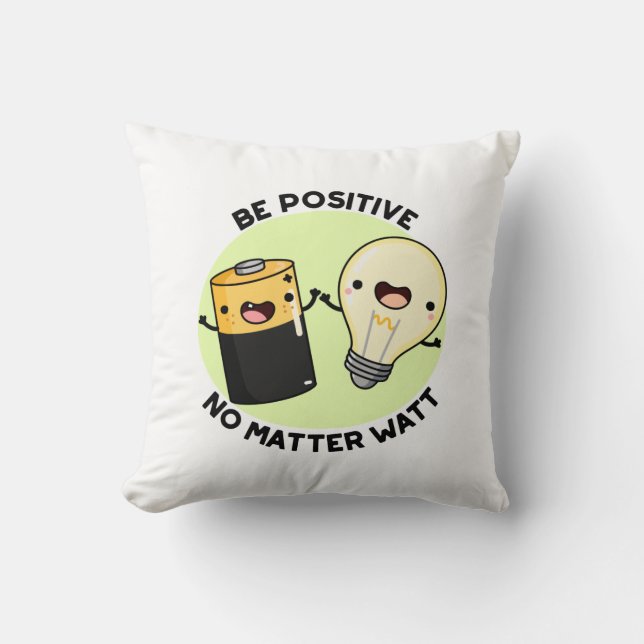 Be Positive No Matter Watt Funny Science Pun  Throw Pillow (Front)