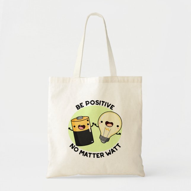 Be Positive No Matter Watt Funny Science Pun Tote Bag (Front)