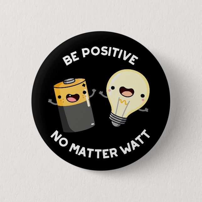 Be Positive No Matter Watt Science Pun Dark BG Button (Front)