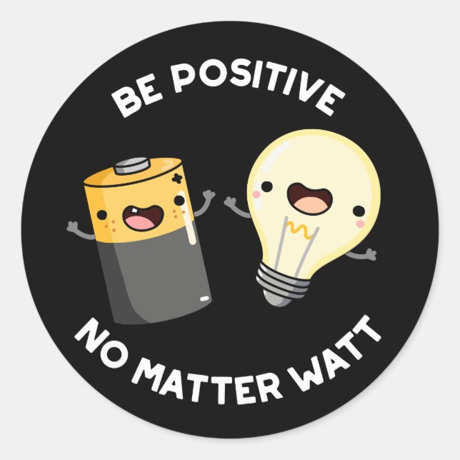 Be Positive No Matter Watt Science Pun Dark BG Classic Round Sticker (Front)