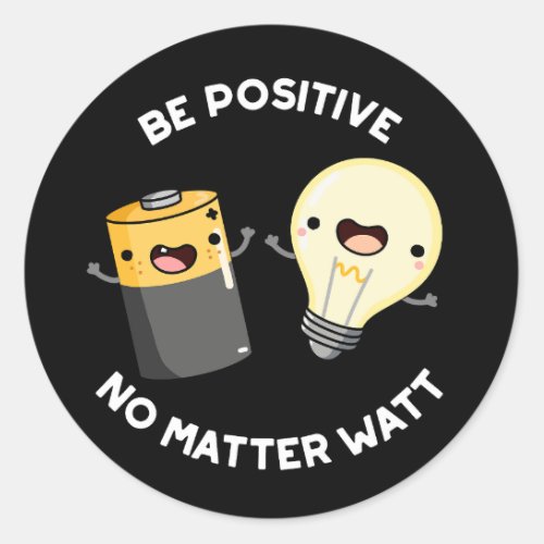 Be Positive No Matter Watt Science Pun Darl BG Classic Round Sticker