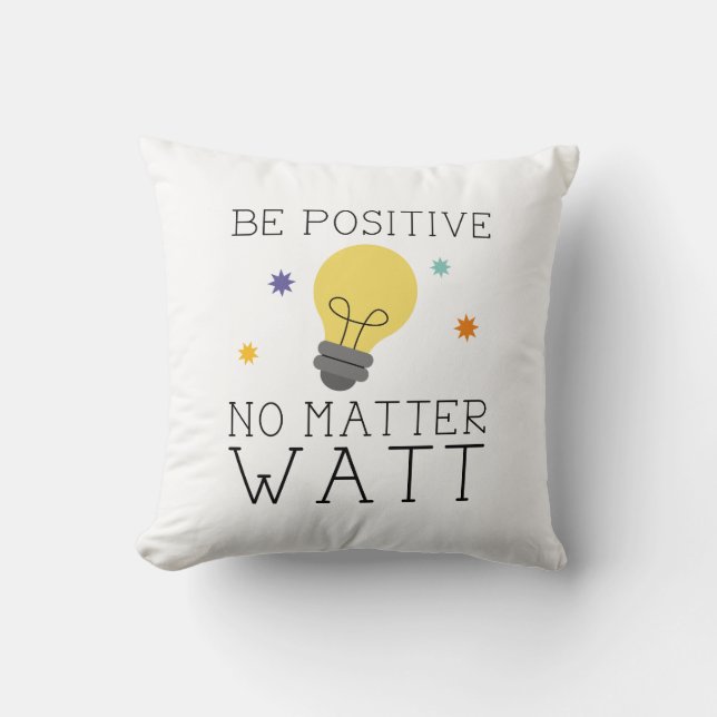 Be Positive No Matter Watt Throw Pillow (Front)