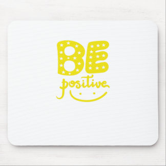 Be Positive, so that life can be Beautiful Mouse Pad
