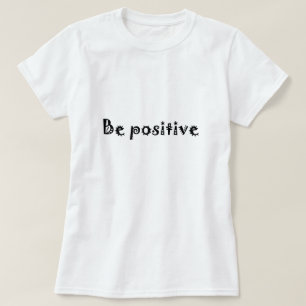 be positive T-Shirt