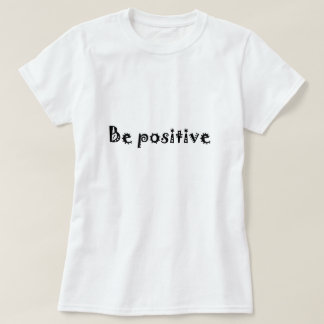 be positive T-Shirt