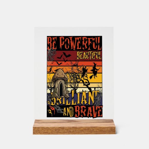 Be Powerful Beautiful Brilliant Halloween Mushroom Acrylic Sign