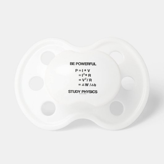 Be Powerful (Power Equations) Study Physics Pacifier (Front)