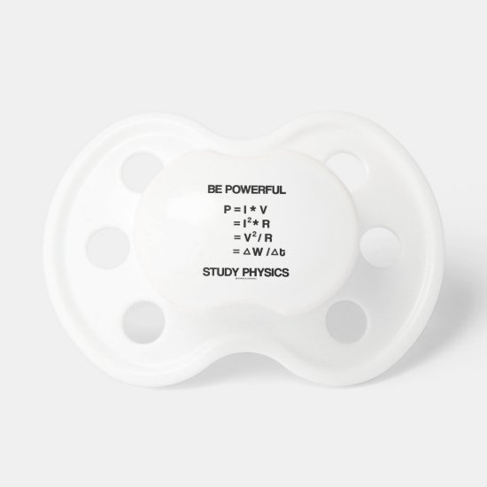 Be Powerful (Power Equations) Study Physics Pacifier