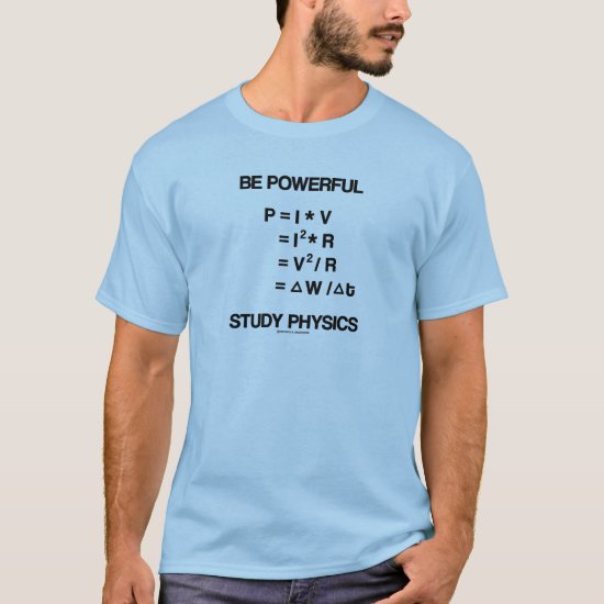 Be Powerful (Power Equations) Study Physics T-Shirt