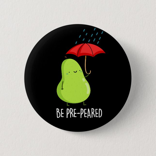 Be Pre-Pear-ed Funny Pear In Rain Pun Dark BG Button (Front)