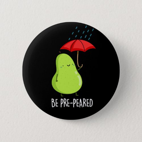 Be Pre_Pear_ed Funny Pear In Rain Pun Dark BG Button