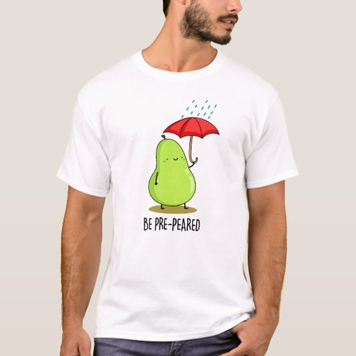 Be Pre_Pear_ed Funny Pear In Rain Pun  T_Shirt
