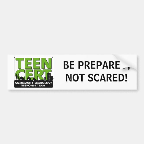 Be Prepared Not Scared TEEN CERT Bumper Sticker