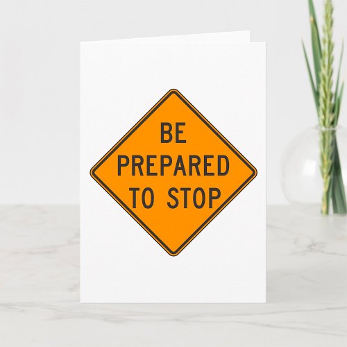 Be Prepared To Stop Road Sign Greeting Card