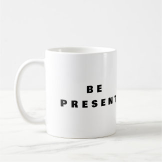 Be Present - Mindfulness Coffee Mug 
