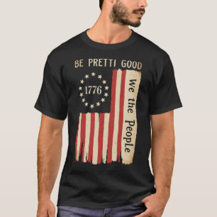Be Pretti Good Human Rights Flag We The People T-Shirt