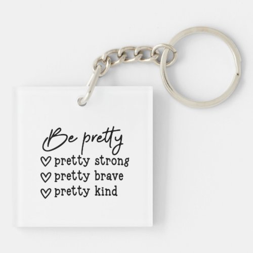 Be Pretty Inspirational Positive Message Keychain