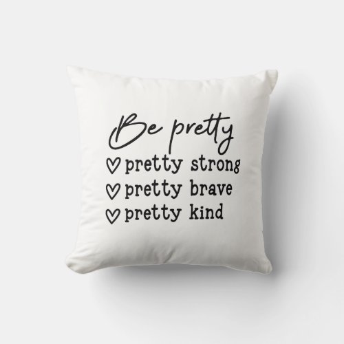 Be Pretty Positive Inspirational Message Throw Pillow