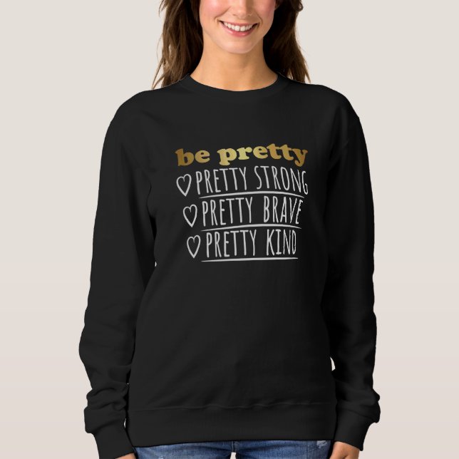 Be Pretty Strong Brave Kind Kindness Inspiration M Sweatshirt (Front)