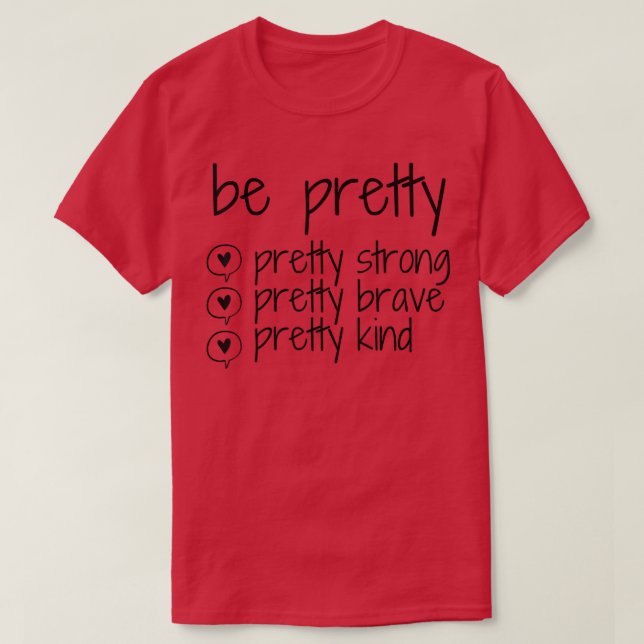Be Pretty Strong Brave Kind Kindness Inspiration M T-Shirt (Design Front)