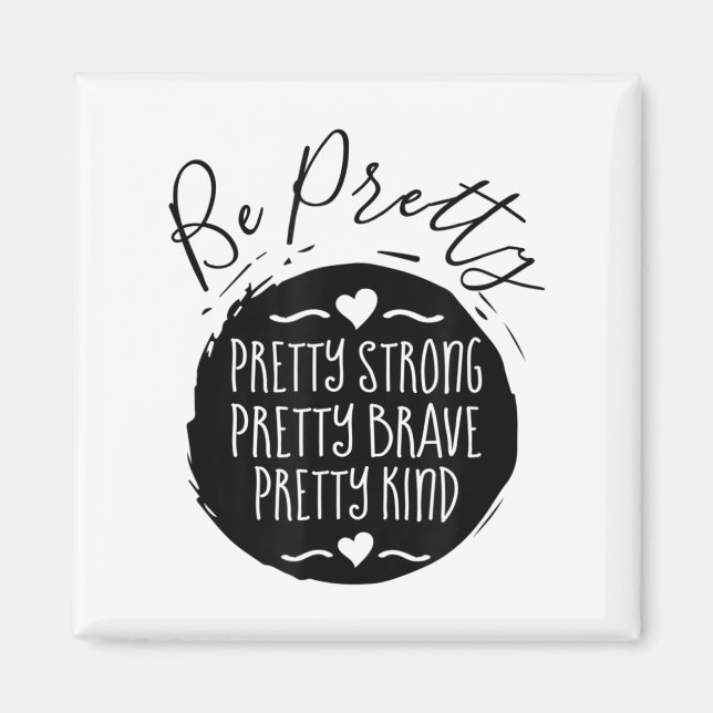 Be Pretty Strong Brave Kind Kindness Insration Mot Magnet (Front)