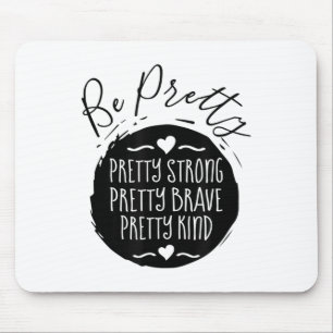 Be Pretty Strong Brave Kind Kindness Insration Mot Mouse Pad