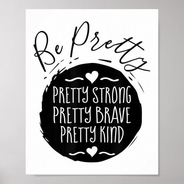 Be Pretty Strong Brave Kind Kindness Insration Mot Poster (Front)