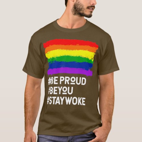 Be Proud Be You Stay Woke LGBT Rights Support 1 T_Shirt