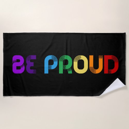 Be proud LGBT Gay pride Beach Towel
