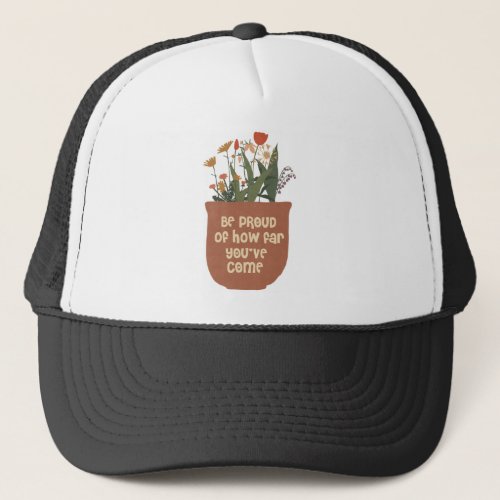 Be Proud Of How Far Youve Come Floral Positivity Trucker Hat