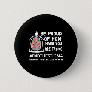 Be Proud Of How Hard You Are Trying Mental Health Button
