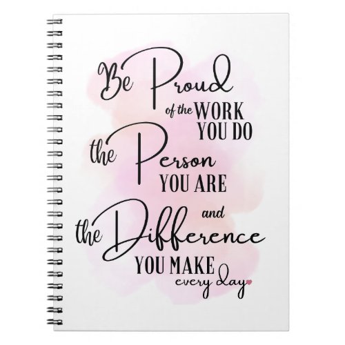 Be Proud of the Work You Do Notebook